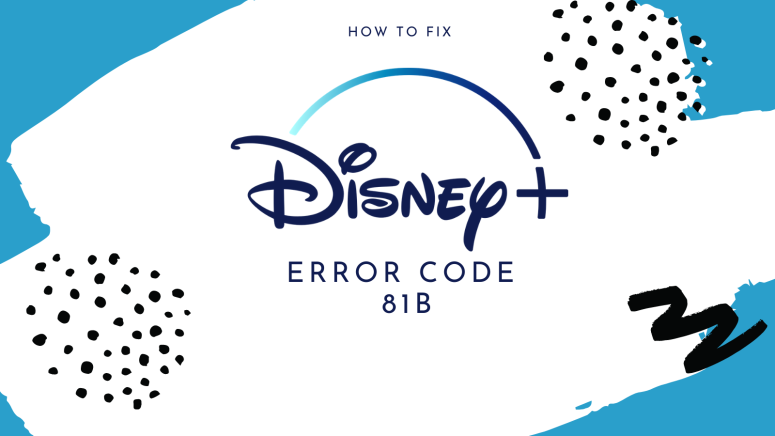 How to Fix Disney Plus Error Code 81b