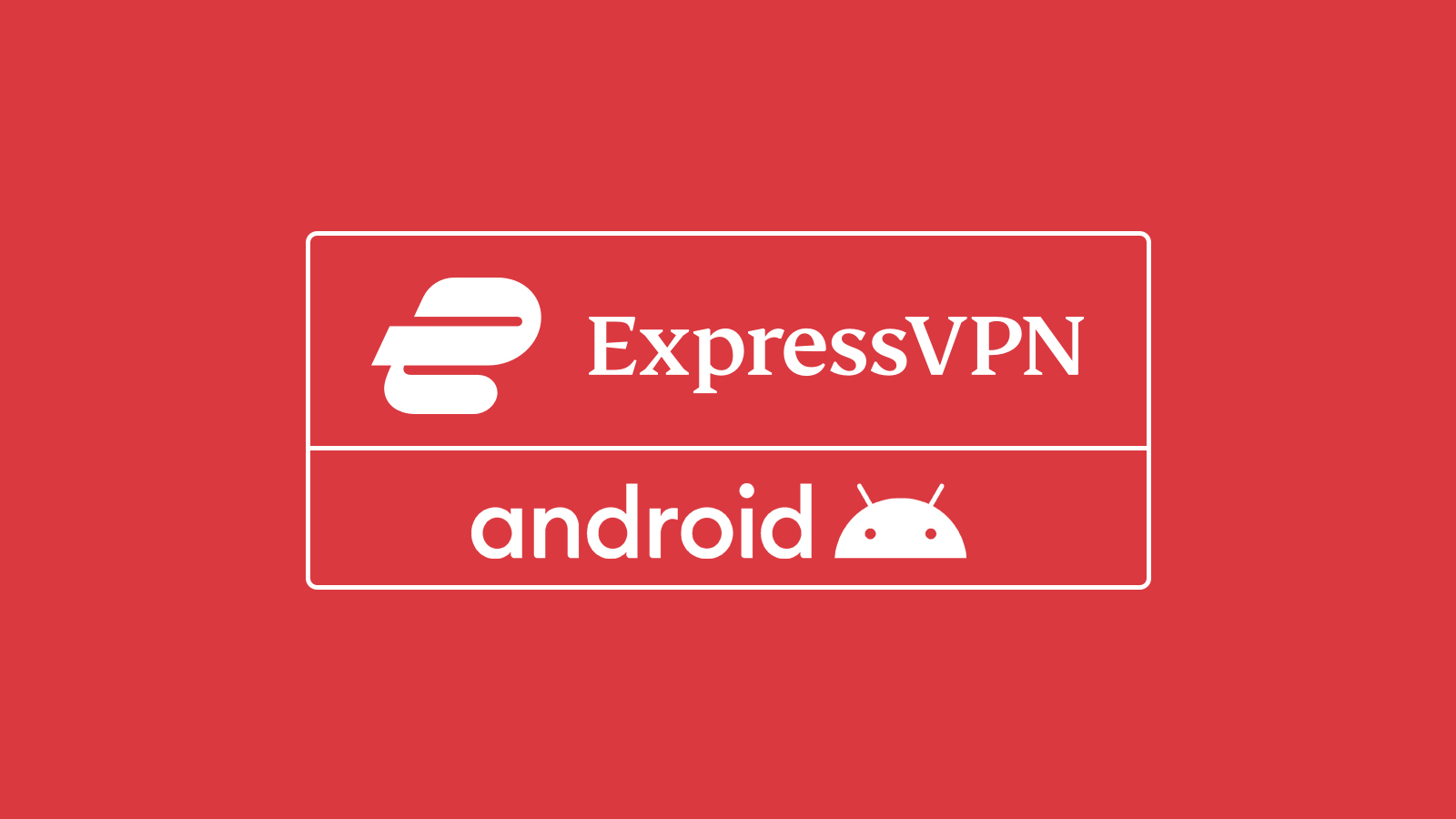 How to Download, Install & Use ExpressVPN on Android