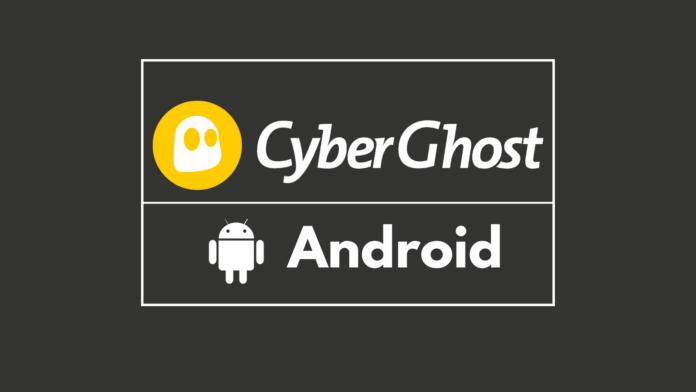 install and use CyberGhost VPN on Android