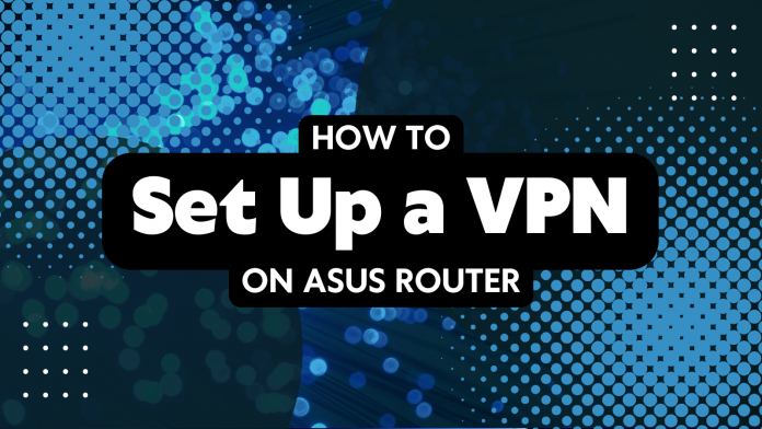 Illustration Saying How to Set Up VPN on ASUS Router