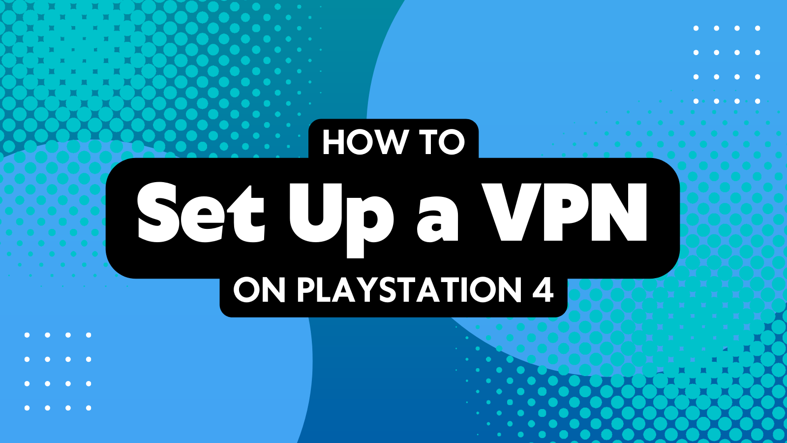 How to Set a VPN on PlayStation 4 in 2023