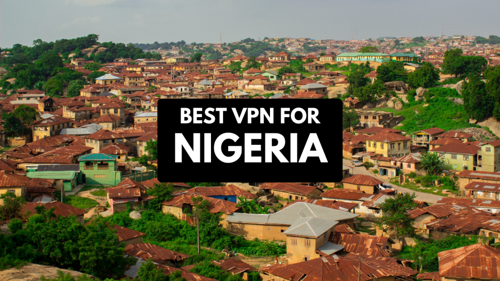 5 Best Nigeria VPN in 2023 - TechNadu