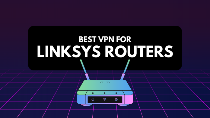 Best VPN for Linksys Router