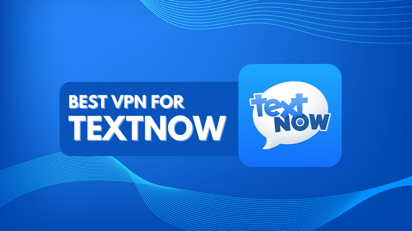 5 Best VPNs for TextNow in 2024 Unblock from Anywhere TechNadu