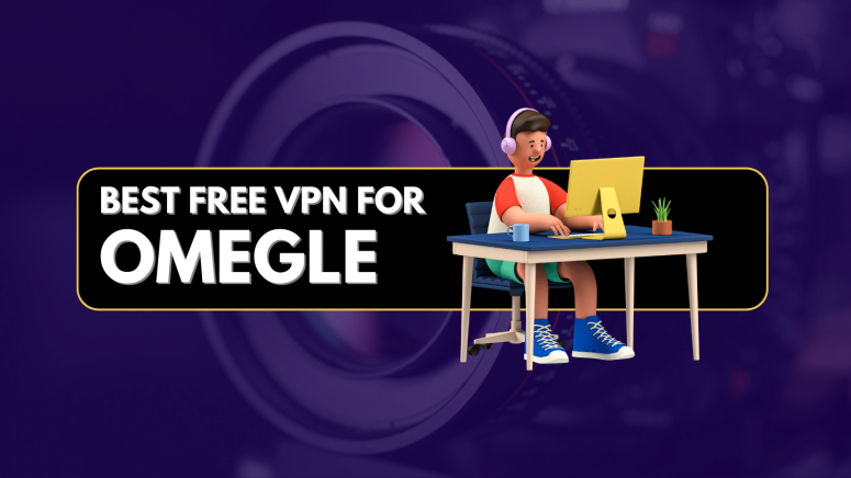 Best Free VPN for Omegle