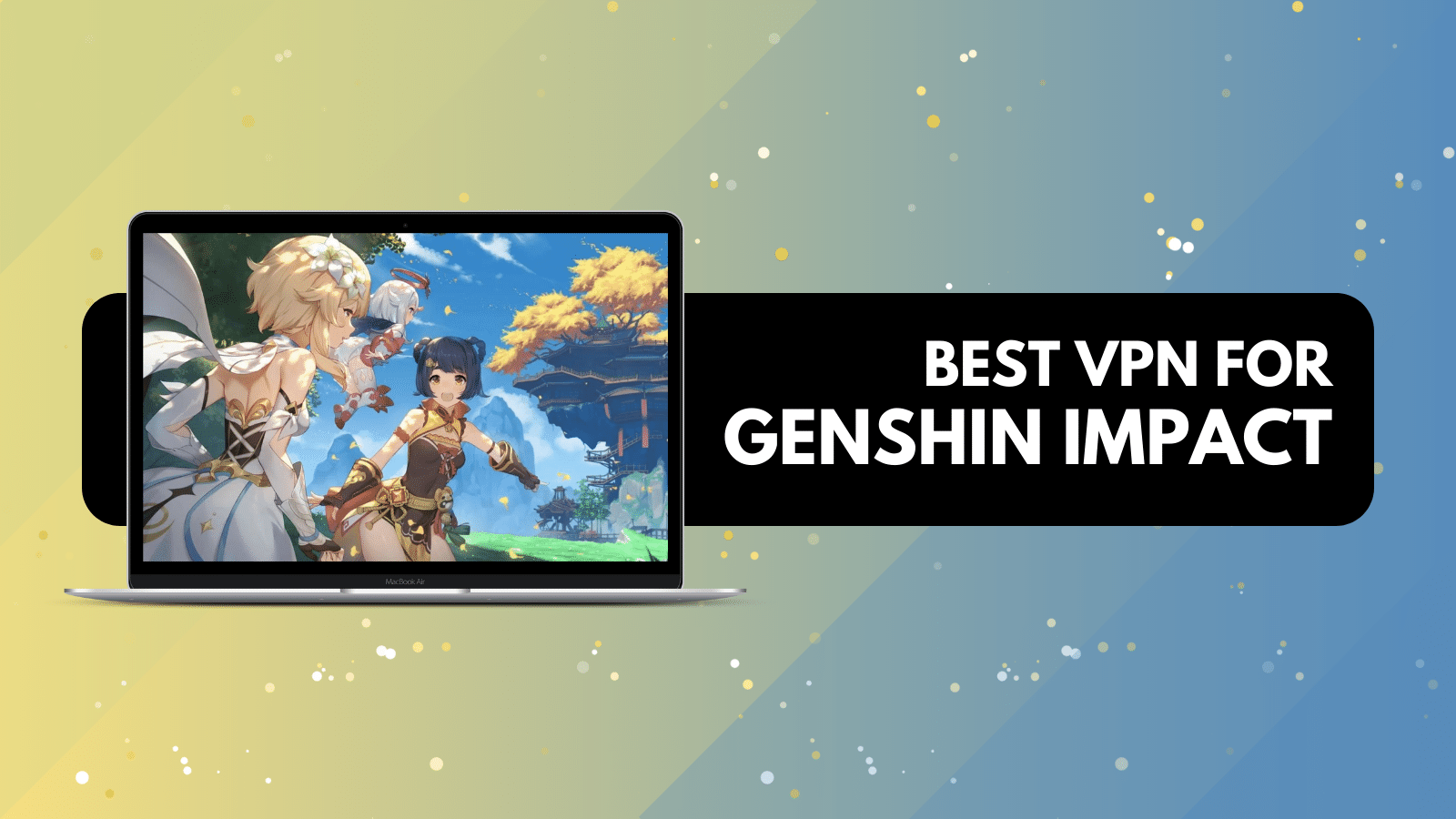 5 Best Genshin Impact VPN 2023 Unblock With a VPN!