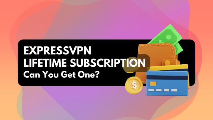 Does ExpressVPN Have a Lifetime Subscription