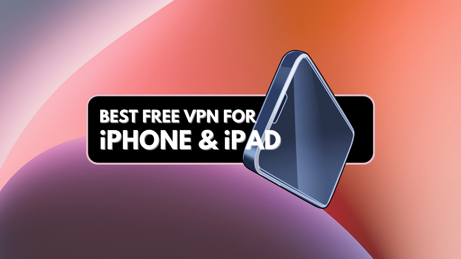 Best FREE VPNs for iPhone & iPad: Updated in December 2023