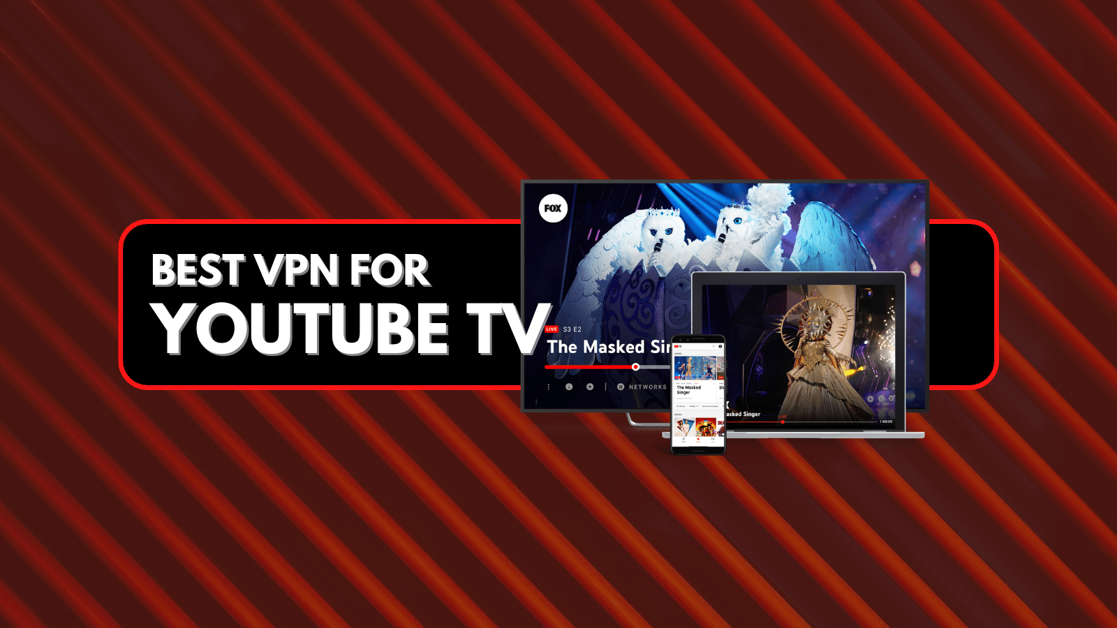  A red background with white text that reads 'Best VPN for YouTube TV', with a laptop, tablet and TV screen showing The Masked Singer on YouTube TV.