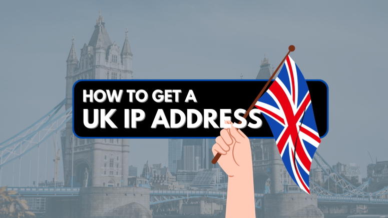 Get a UK IP Adress
