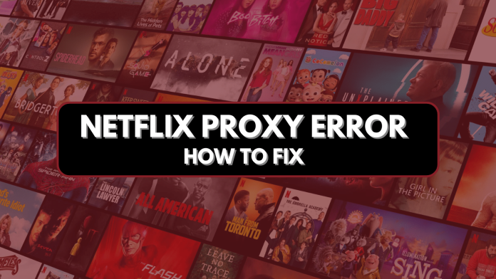 How to Fix Netflix Proxy Error