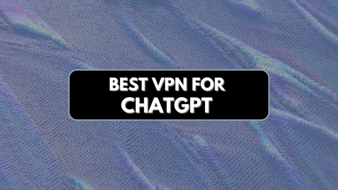 Best VPN for ChatGPT - Featured