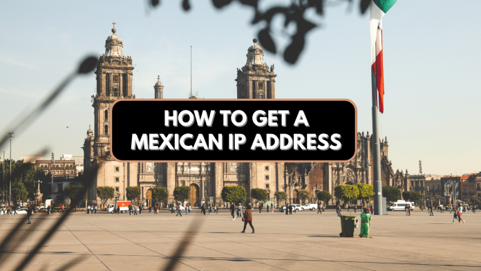 How to get a Mexican IP Address