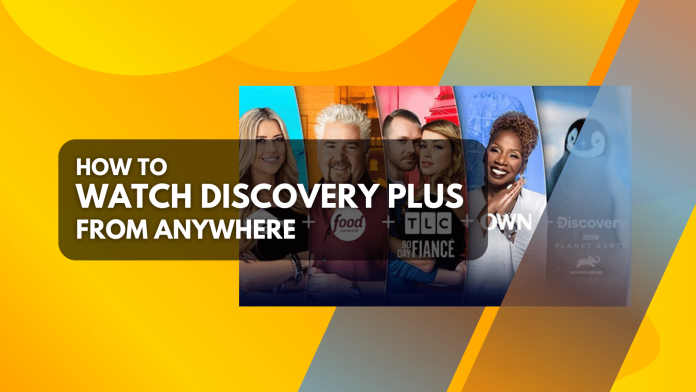 Watch Discovery Plus from Anywhere