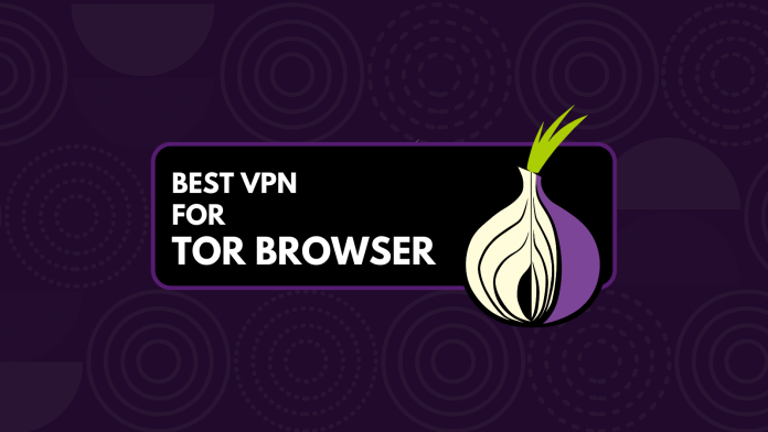 Best VPN for Tor Browser