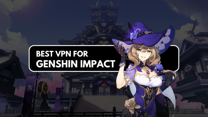 Best VPNs for Genshin Impact