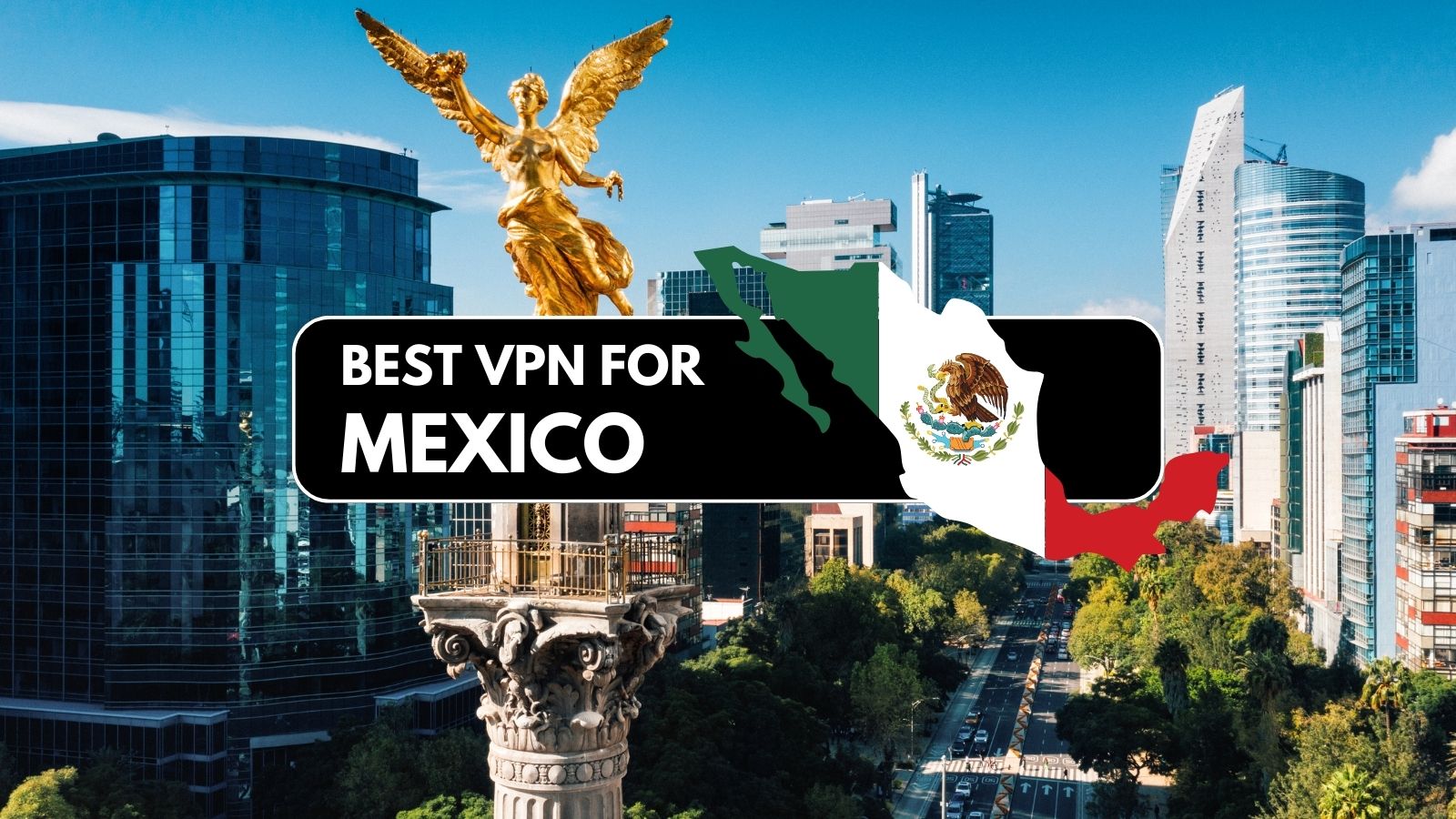 Best VPNs for Mexico