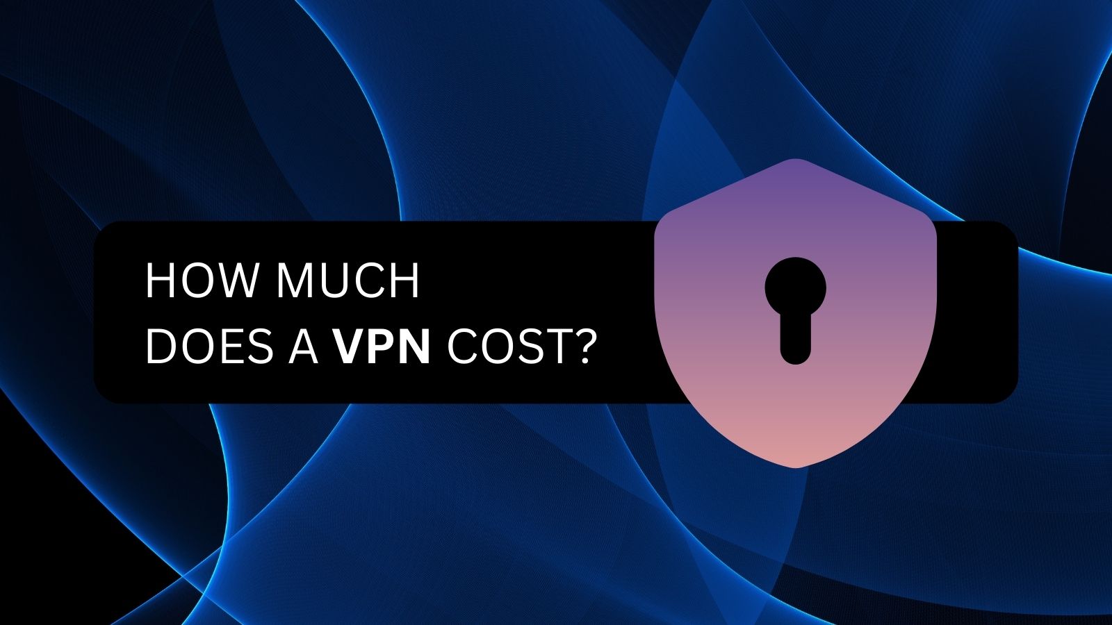 How Much Does a VPN Cost