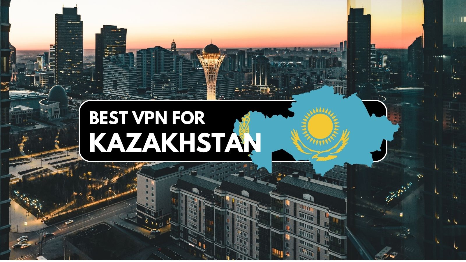 Best VPN for Kazakhstan