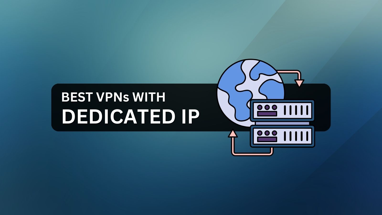 5 Best VPNs for Dedicated or Static IP Address in 2024 - TechNadu