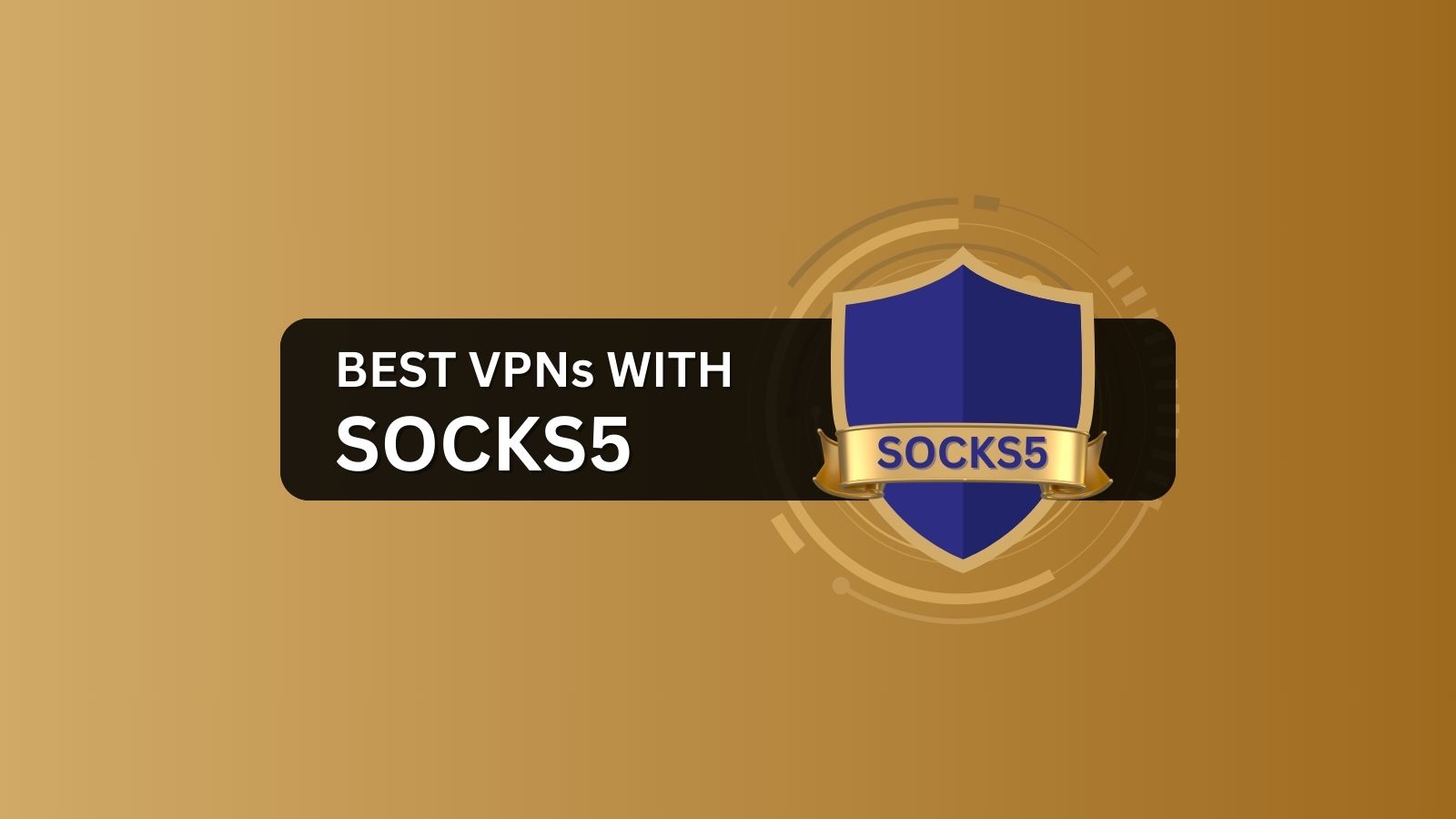 3 Best VPNs with SOCKS5 Proxy (2023) TechNadu