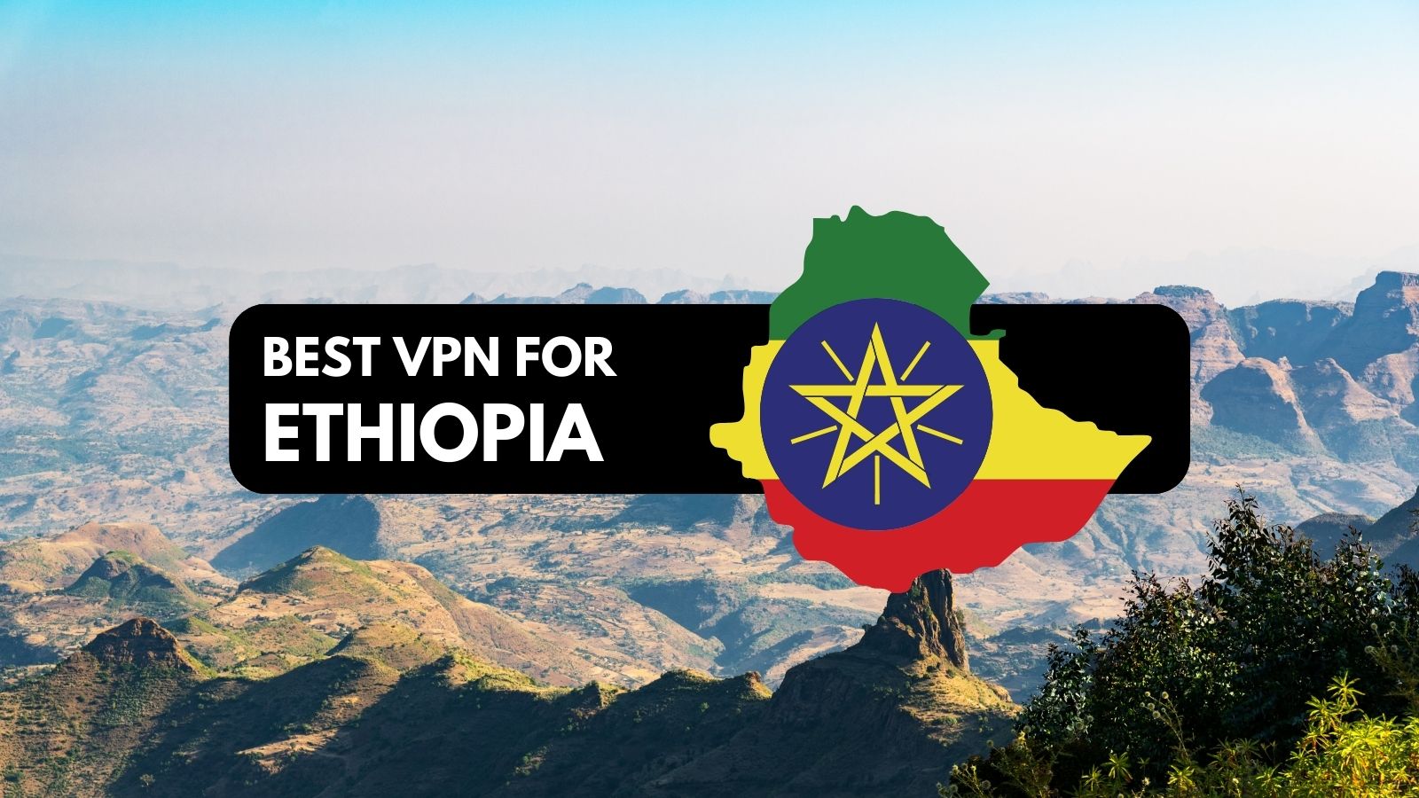 Best VPN for Ethiopia