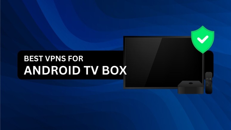 Best VPNs for Android TV Box