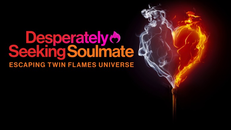 Desperately Seeking Soulmate Escaping Twin Flames Universe