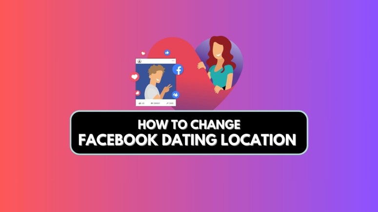 How to Change Location on Facebook Dating