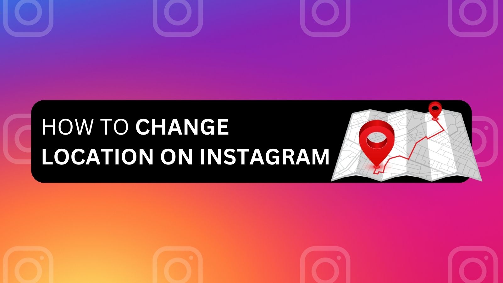 How to Change Your Location on Instagram