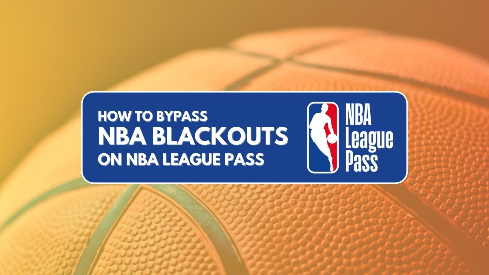 Best NBA League Pass VPNs: Bypass NBA League Pass Blackouts