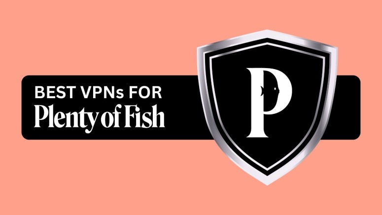 Best VPNs for Plenty of Fish