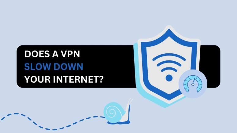 Does A VPN Slow Down Your Internet