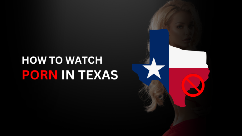 How to Watch Porn in Texas