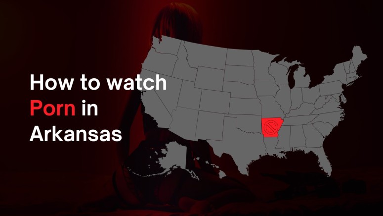 How to Watch Porn in Arkansas