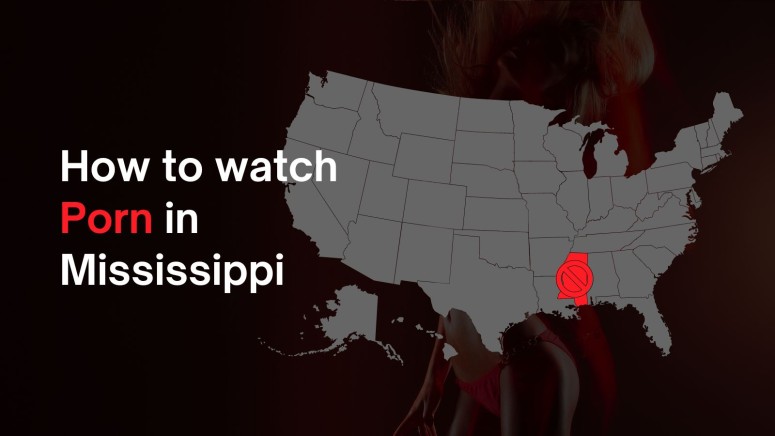 How to Watch Porn in Mississippi