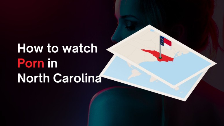 How to Watch Porn in North Carolina