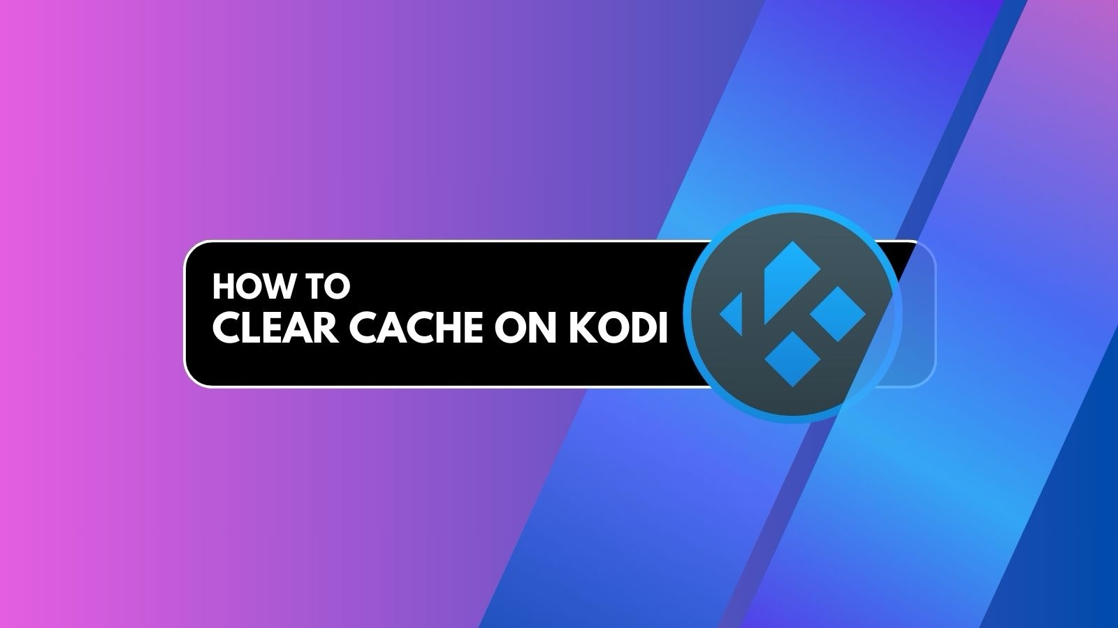 How to Clear Kodi Cache - Featured