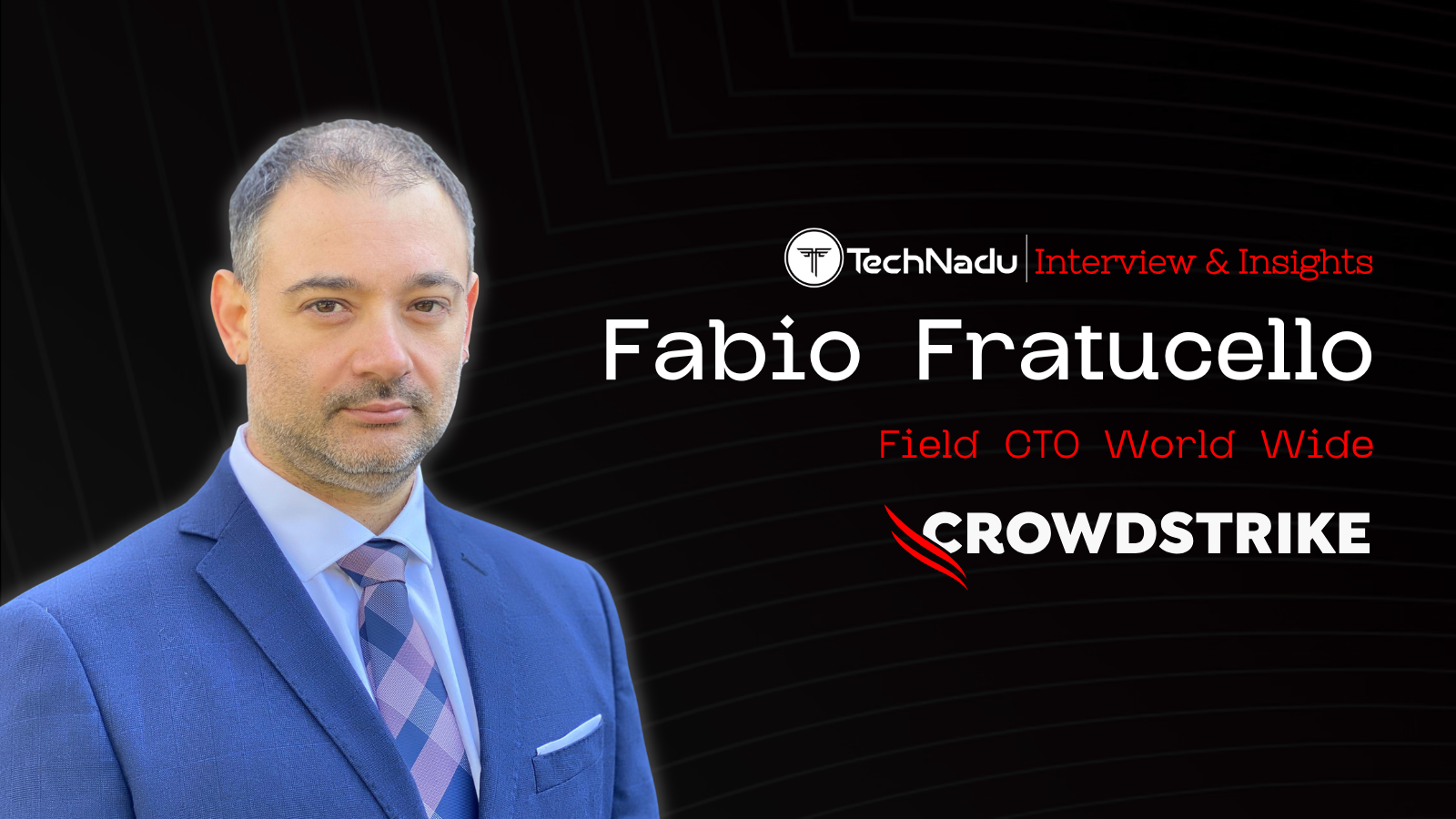 Fabio Fratucello - Field CTO World Wide - Crowdstrike