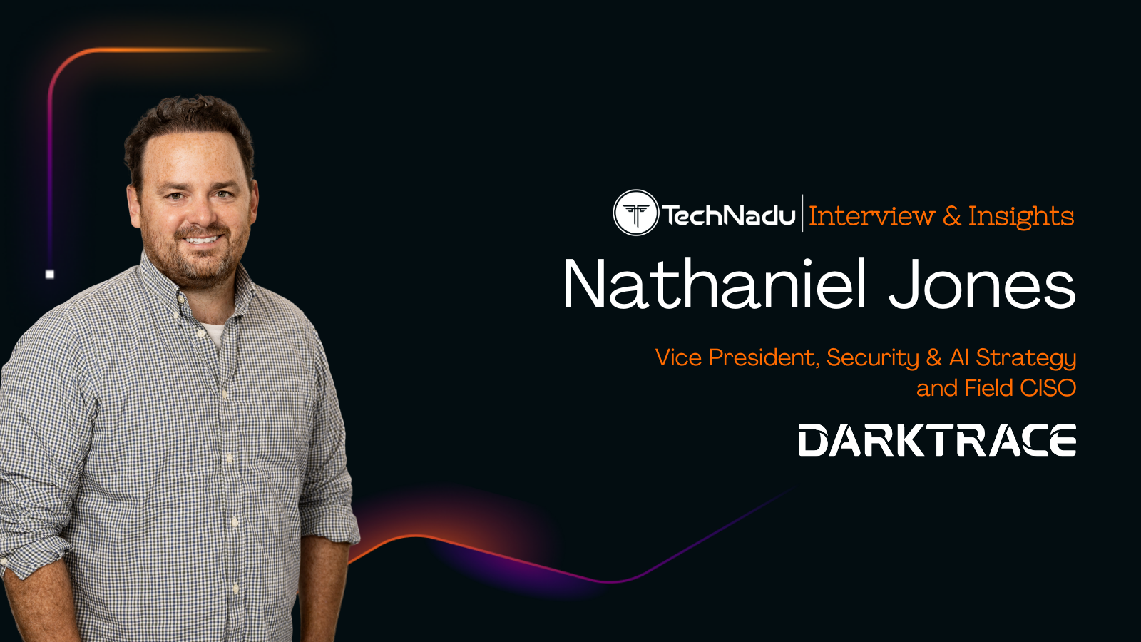 Nathaniel Jones - Vice President, Security & AI Strategy and Field CISO - Darktrace