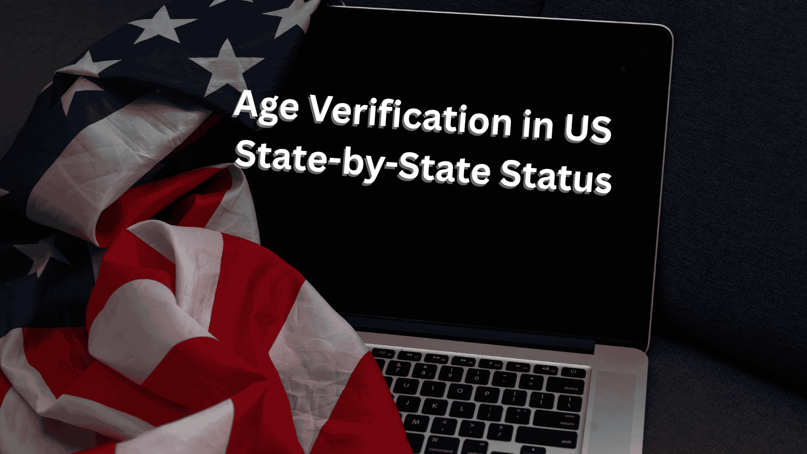 Age Verification Laws Across the U.S