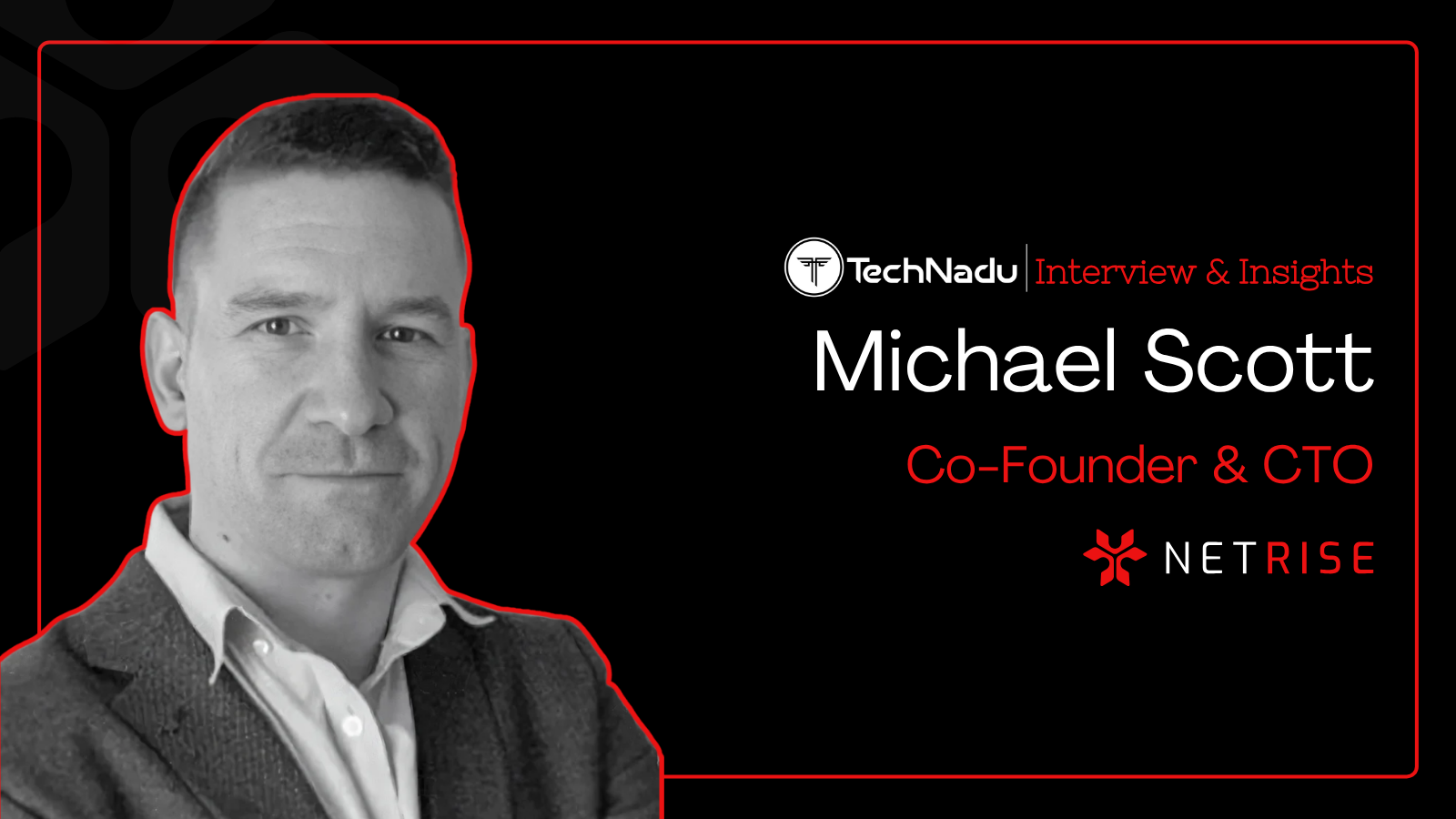 Michael Scott - Co-Founder & CTO - Netrise