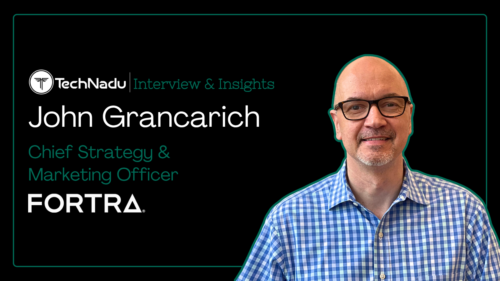 John Grancarich - Chief Strategy & Marketing Officer - Fortra