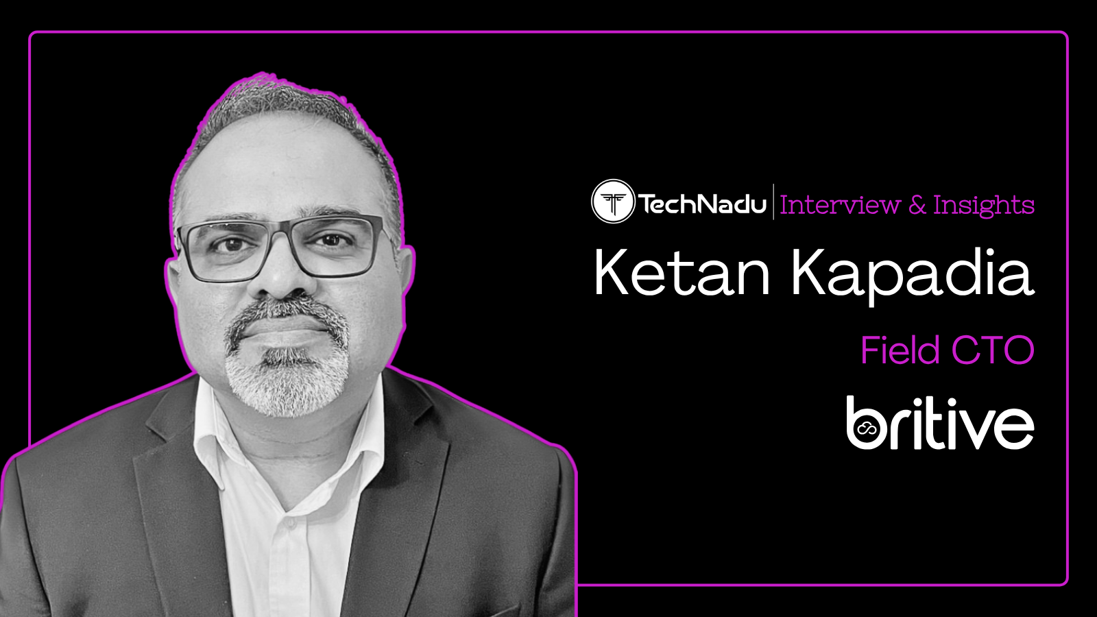 Ketan Kapadia - Field CTO - Britive