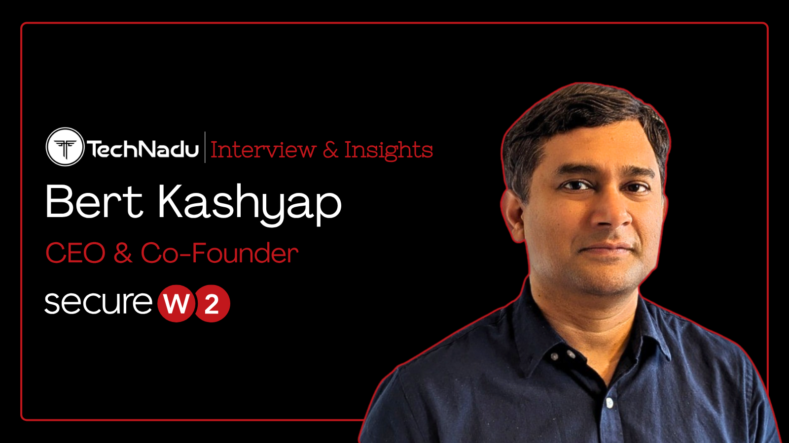 Bert Kashyap - CEO and Co-Founder - SecureW2