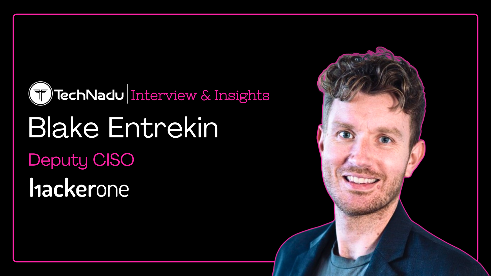 Blake Entrekin - Deputy CISO - HackerOne