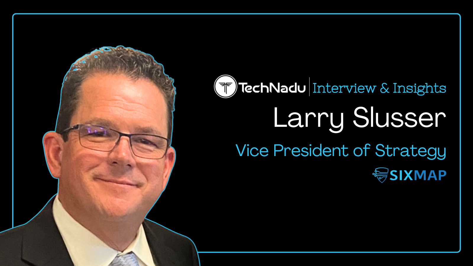 Larry Slusser - VP Strategy - SixMap