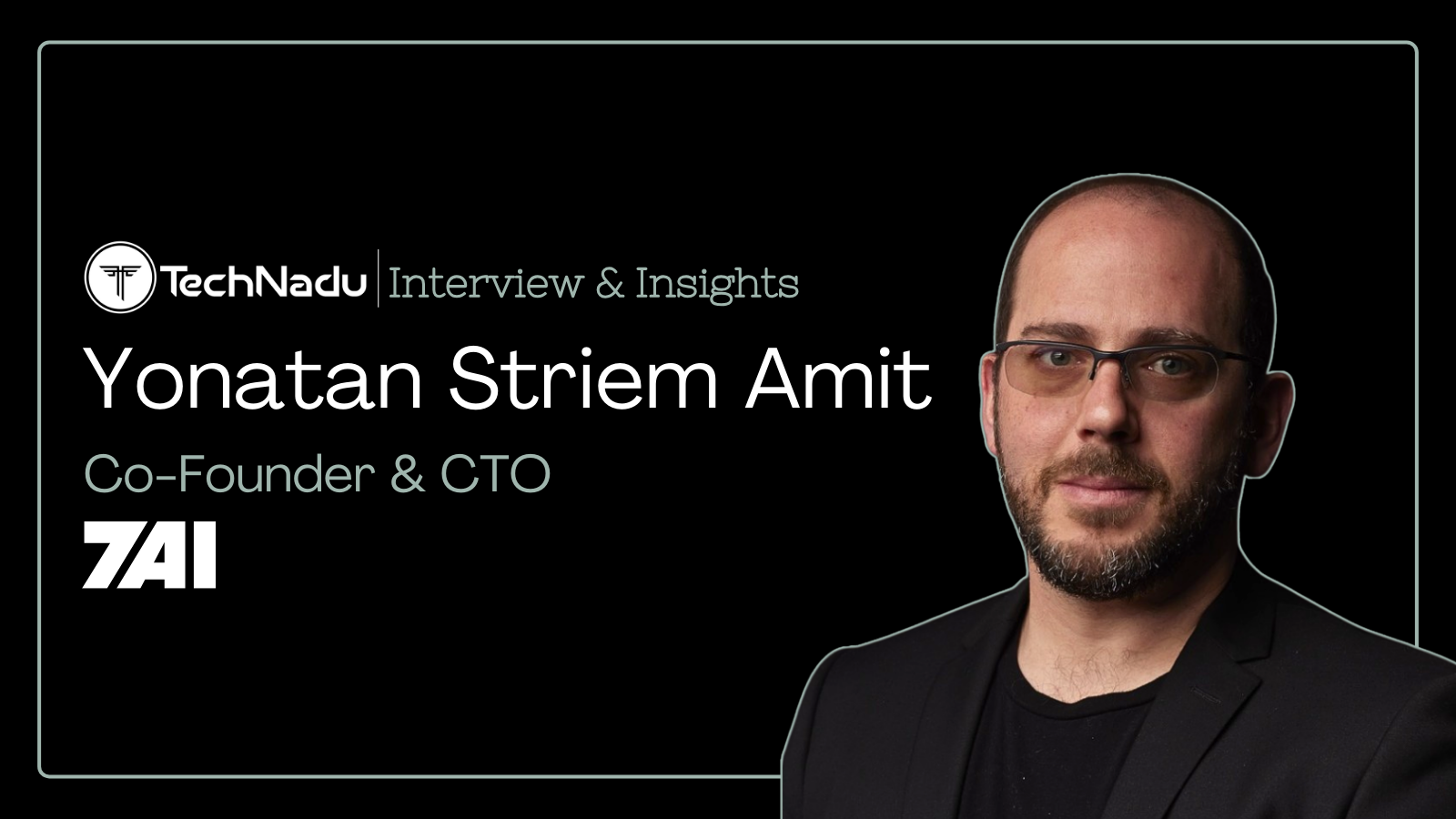 Yonatan Striem Amit - Co-Founder and CTO - 7AI