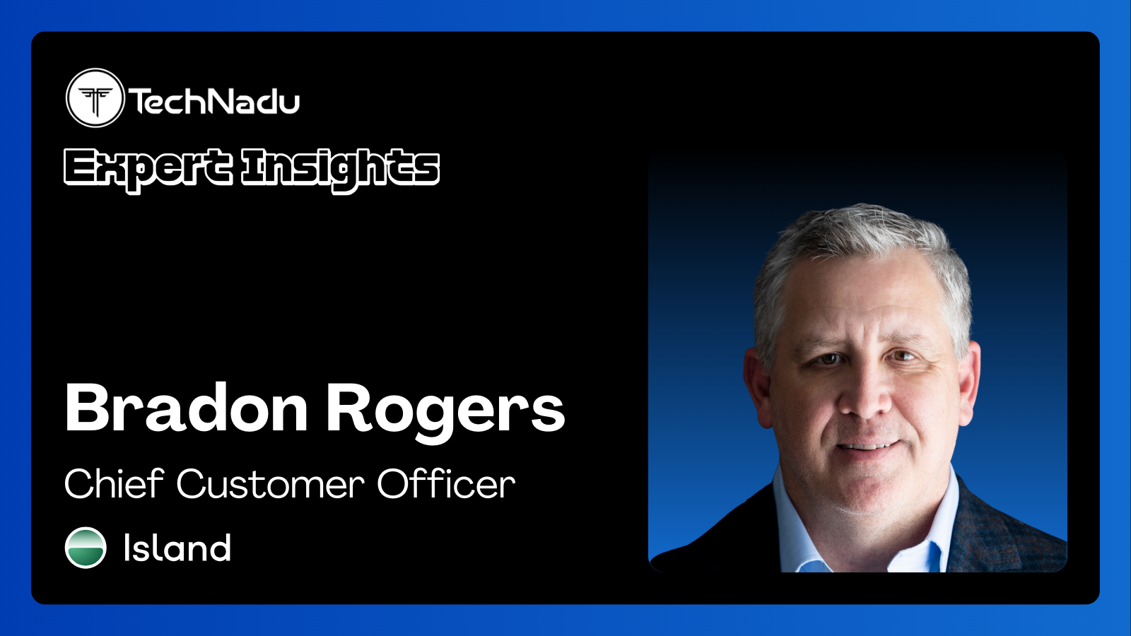 Bradon Rogers - Chief Customer Officer - Island