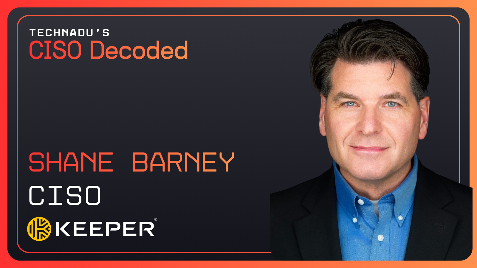 CISO Decoded - Shane Barney, CISO - Keeper Security